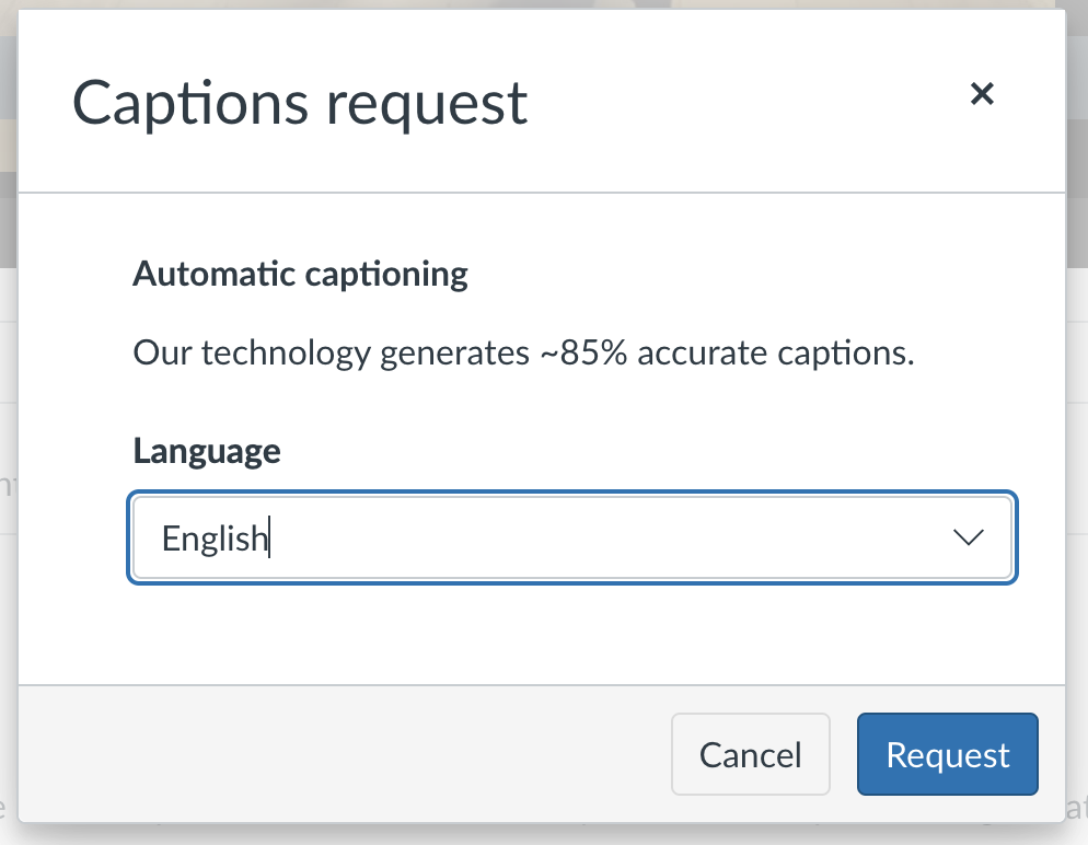 A screenshot of the popup after you request captions for a video in Canvas Studio. The title says "Captions request". Beneath this is says "Automatic captioning. Our technology generates ~85% accurate captions." There is a dropdown menu labeled "Language" with "English" selected, and there are two buttons: "Cancel" and "Request".